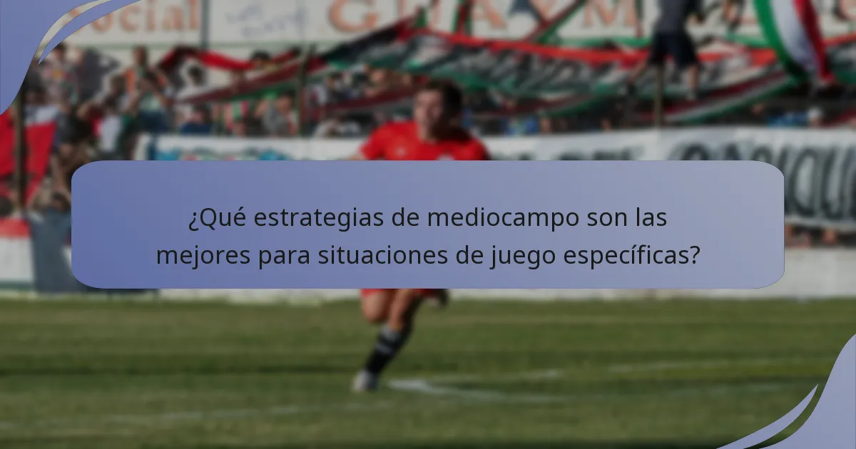¿Qué estrategias de mediocampo son las mejores para situaciones de juego específicas?
