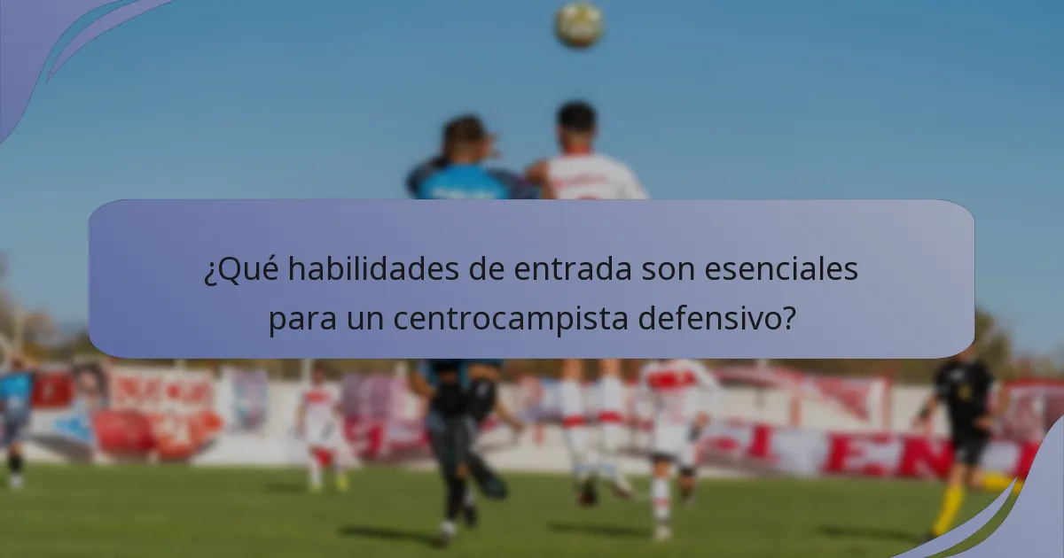 ¿Qué habilidades de entrada son esenciales para un centrocampista defensivo?