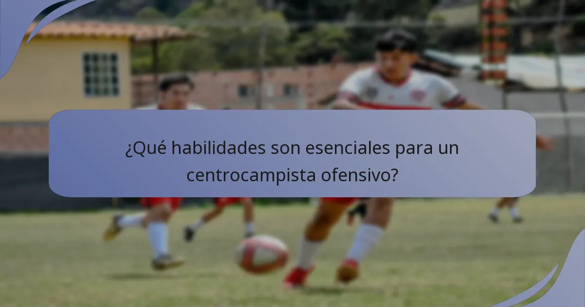 ¿Qué habilidades son esenciales para un centrocampista ofensivo?