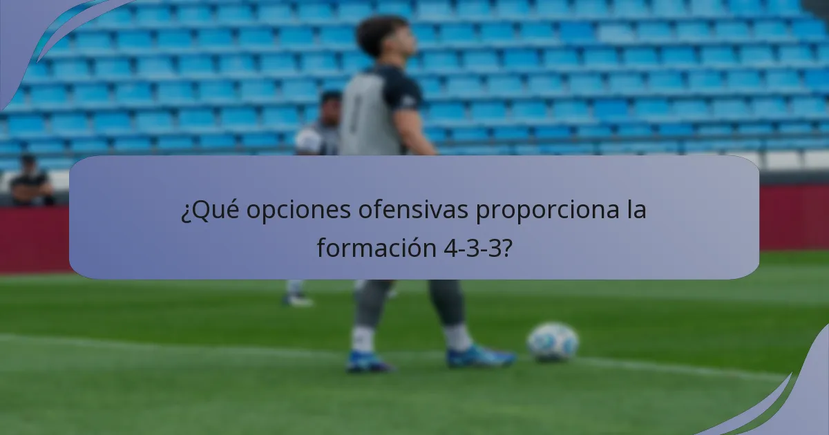 ¿Qué opciones ofensivas proporciona la formación 4-3-3?