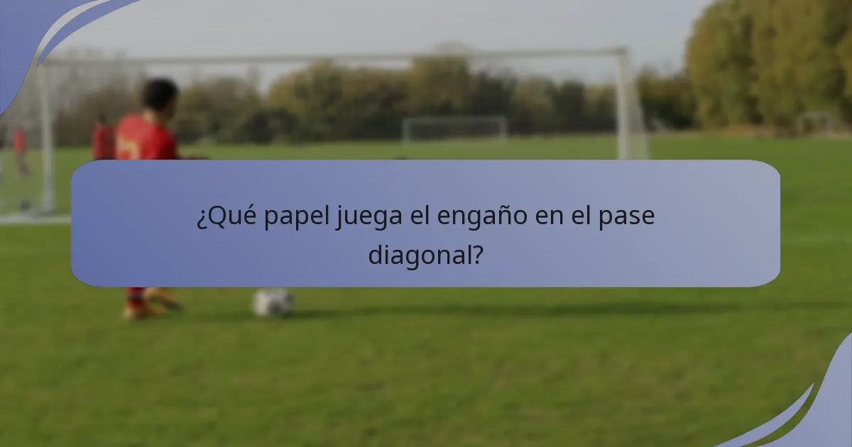 ¿Qué papel juega el engaño en el pase diagonal?