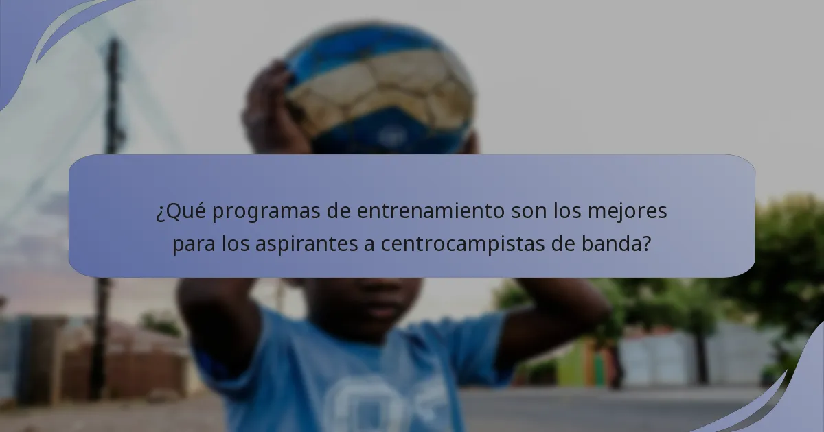 ¿Qué programas de entrenamiento son los mejores para los aspirantes a centrocampistas de banda?