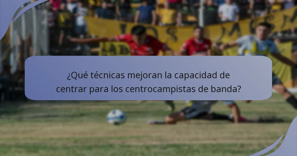 ¿Qué técnicas mejoran la capacidad de centrar para los centrocampistas de banda?