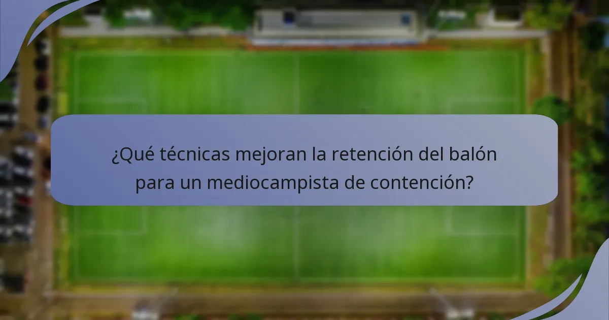 ¿Qué técnicas mejoran la retención del balón para un mediocampista de contención?