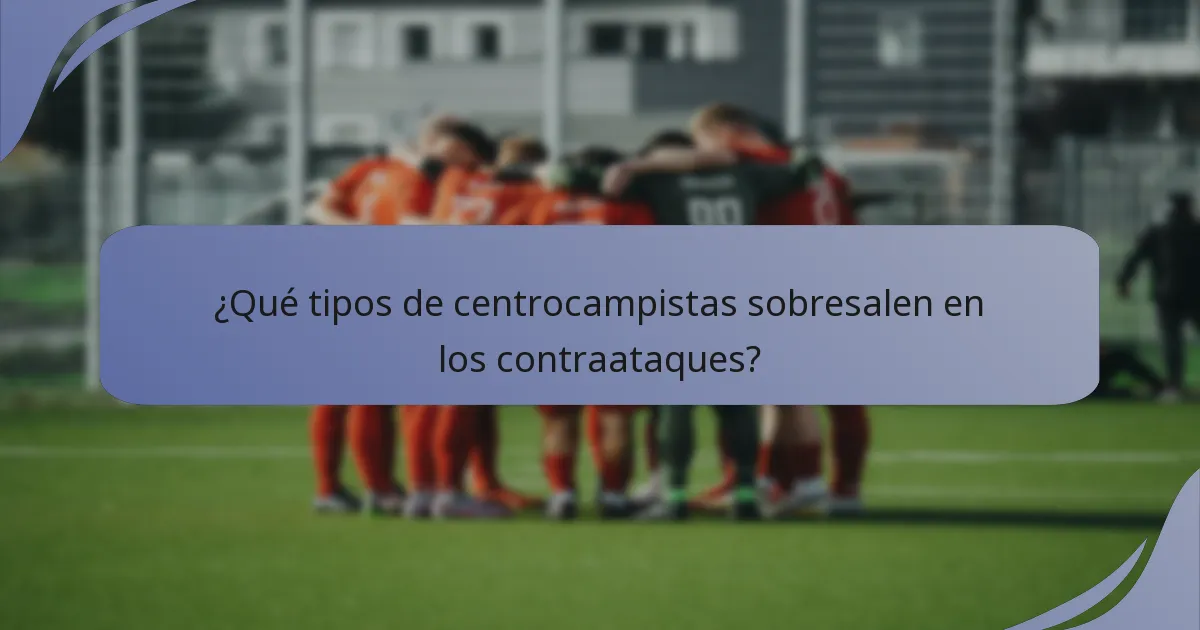 ¿Qué tipos de centrocampistas sobresalen en los contraataques?
